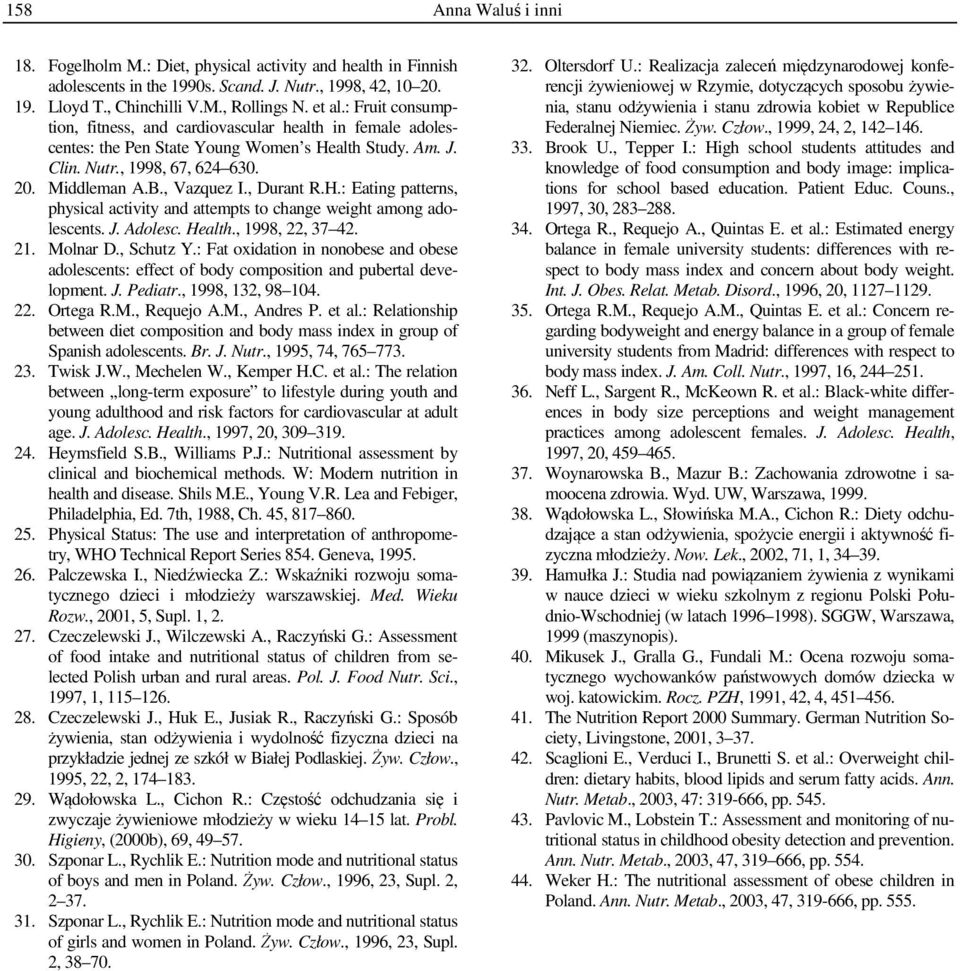 , Durant R.H.: Eating patterns, physical activity and attempts to change weight among adolescents. J. Adolesc. Health., 1998, 22, 37 42. 21. Molnar D., Schutz Y.