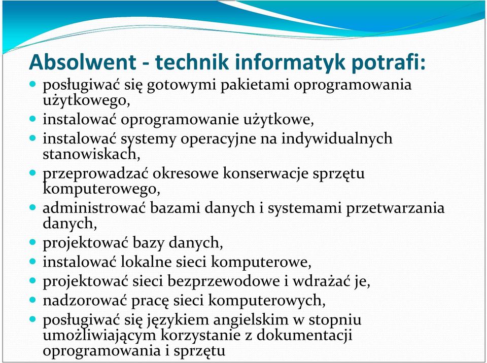 danych i systemami przetwarzania danych, projektować bazy danych, instalować lokalne sieci komputerowe, projektować sieci bezprzewodowe i