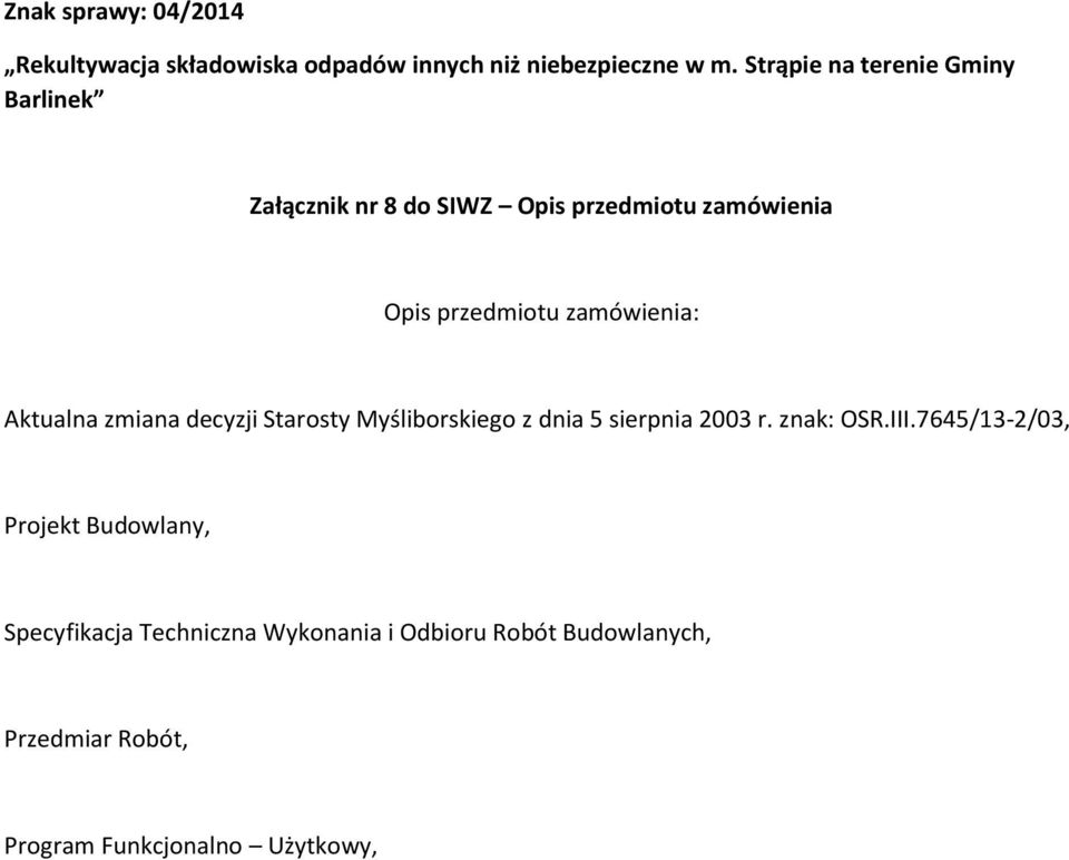 zamówienia: Aktualna zmiana decyzji Starosty Myśliborskiego z dnia 5 sierpnia 2003 r. znak: OSR.III.