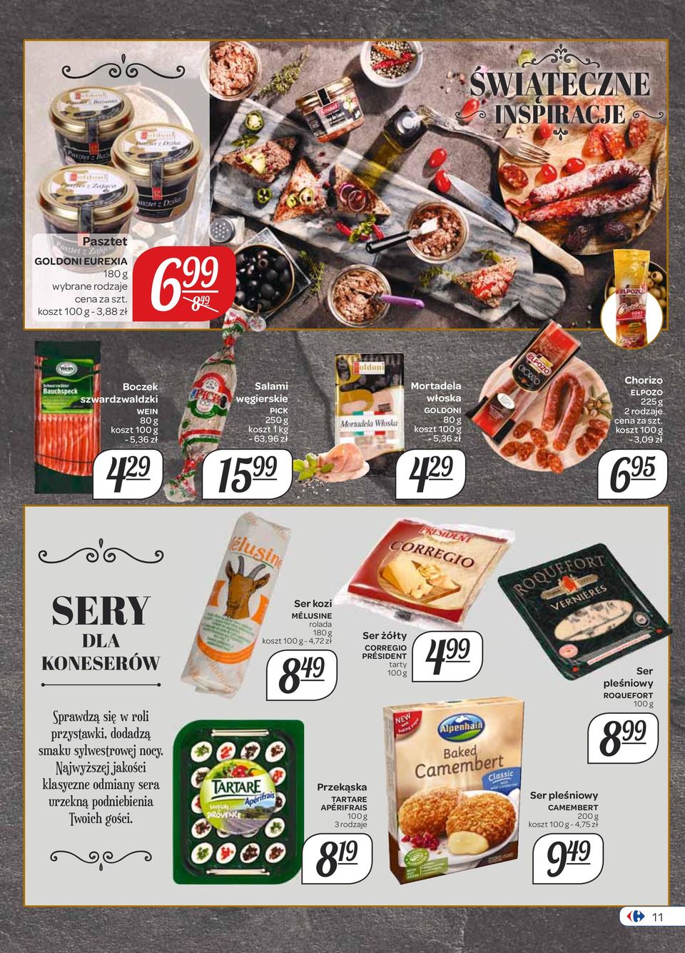 29 Chorizo ELPOZO 225 g 2 rodzaje cena za szt. koszt - 3,09 zł 6 95 SERY DLA KONESERÓW Sprawdzą się w roli przystawki, dodadzą smaku sylwestrowej nocy.