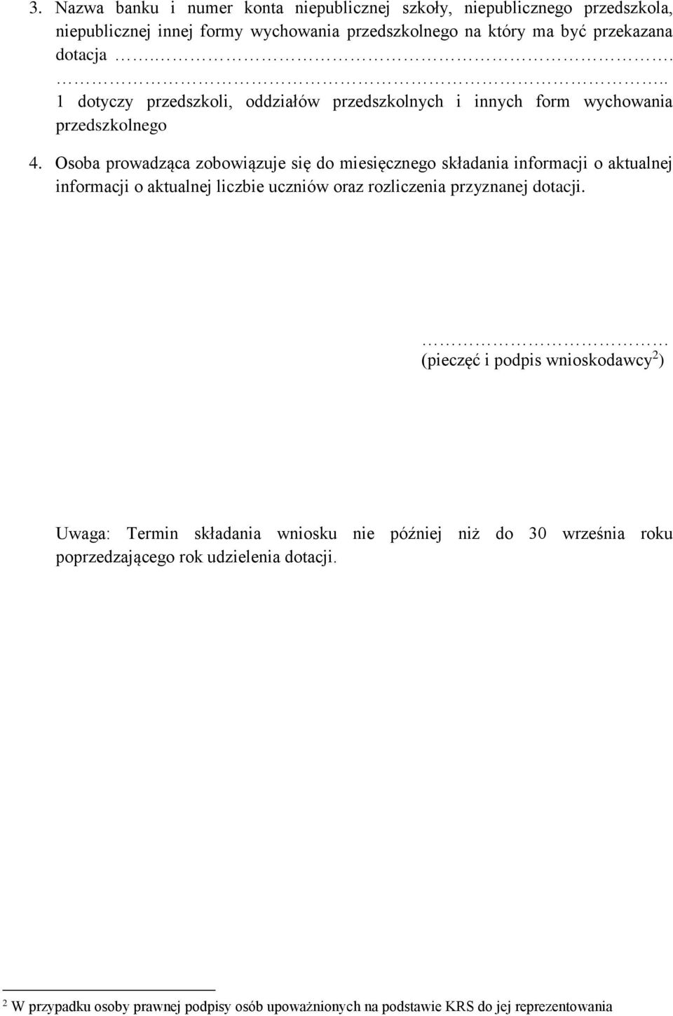 Osoba prowadząca zobowiązuje się do miesięcznego składania informacji o aktualnej informacji o aktualnej liczbie uczniów oraz rozliczenia przyznanej dotacji.