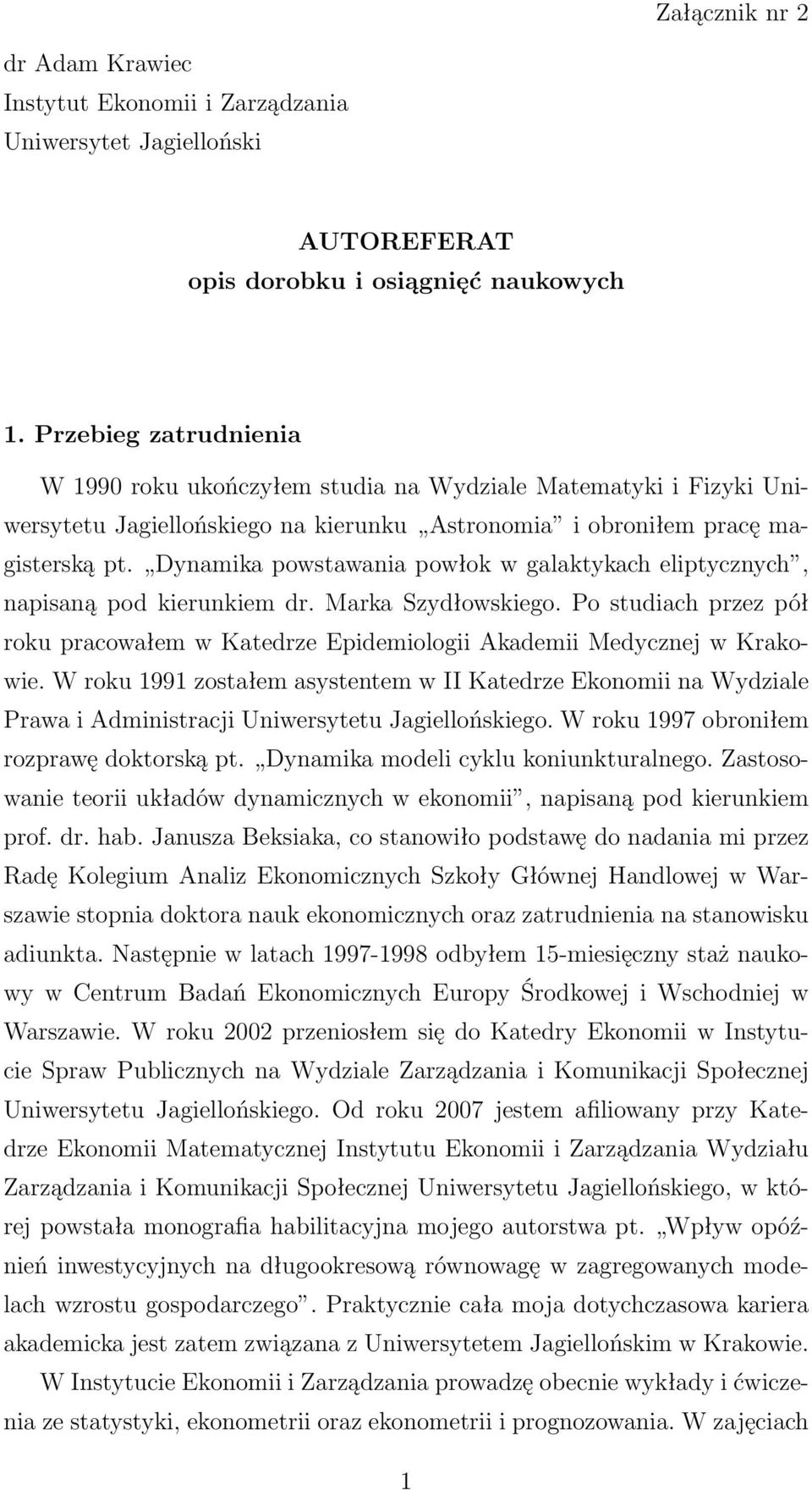 Dynamika powstawania powłok w galaktykach eliptycznych, napisaną pod kierunkiem dr. Marka Szydłowskiego. Po studiach przez pół roku pracowałem w Katedrze Epidemiologii Akademii Medycznej w Krakowie.
