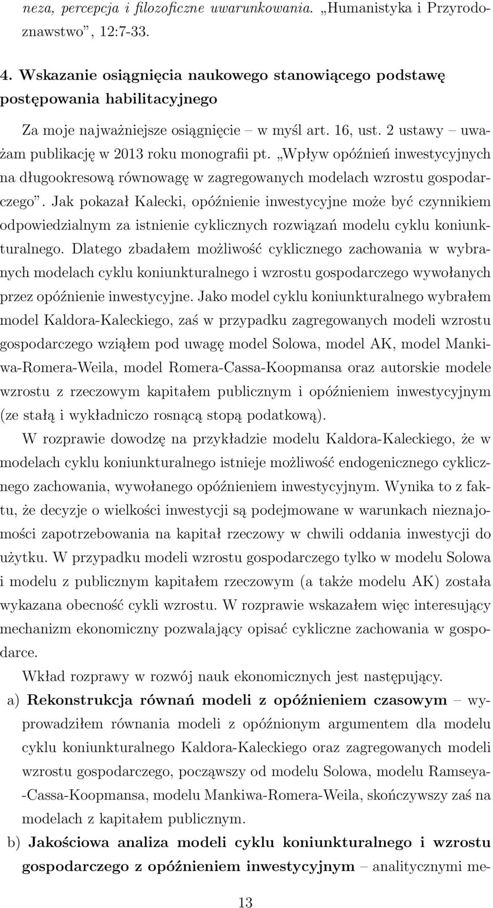 Wpływ opóźnień inwestycyjnych na długookresową równowagę w zagregowanych modelach wzrostu gospodarczego.