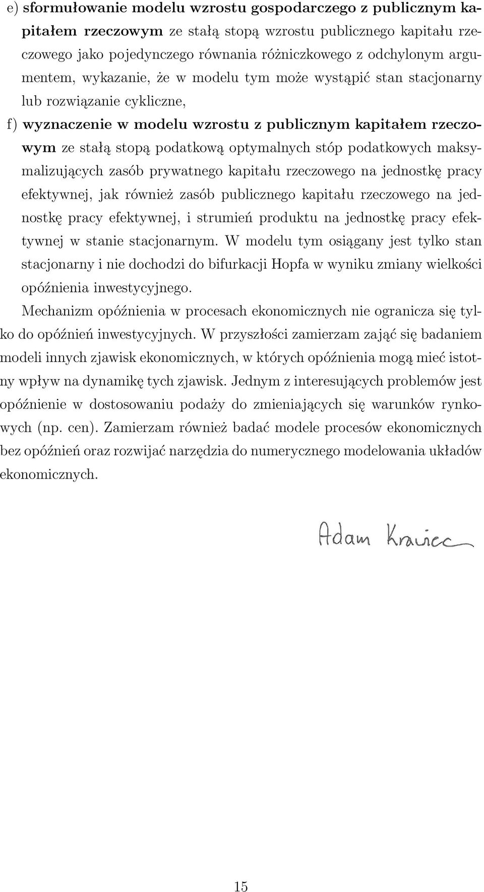 podatkowych maksymalizujących zasób prywatnego kapitału rzeczowego na jednostkę pracy efektywnej, jak również zasób publicznego kapitału rzeczowego na jednostkę pracy efektywnej, i strumień produktu