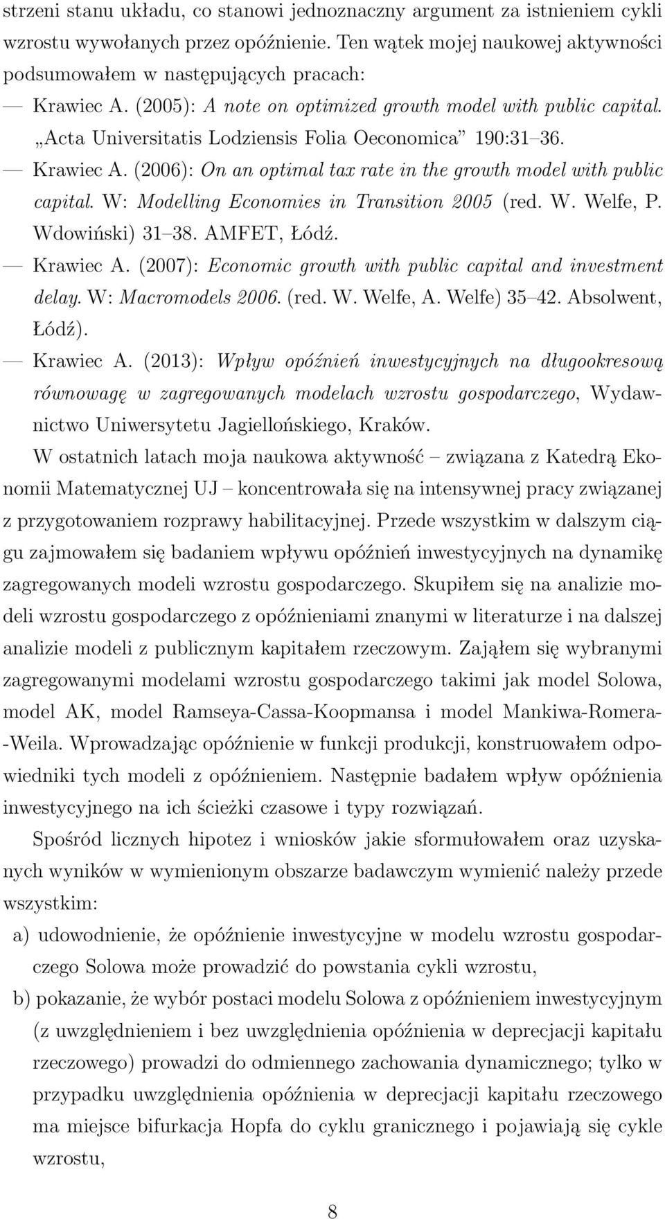 (2006): On an optimal tax rate in the growth model with public capital. W: Modelling Economies in Transition 2005 (red. W. Welfe, P. Wdowiński) 31 38. AMFET, Łódź. Krawiec A.