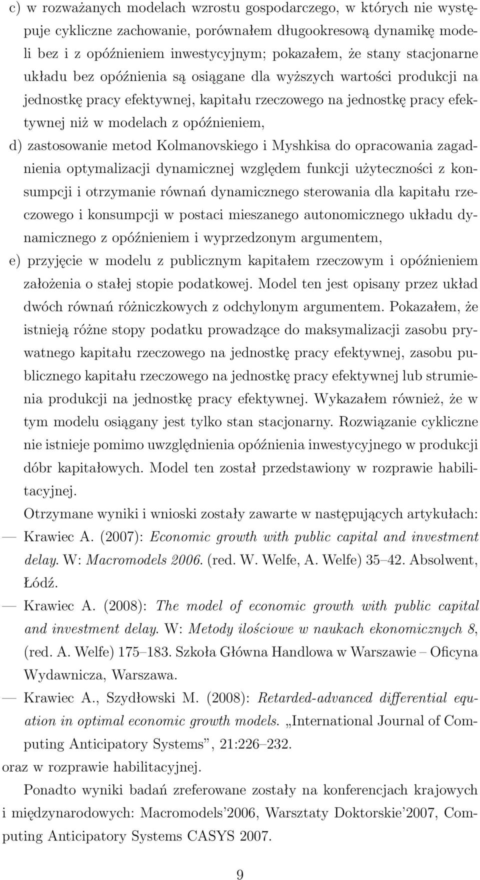 zastosowanie metod Kolmanovskiego i Myshkisa do opracowania zagadnienia optymalizacji dynamicznej względem funkcji użyteczności z konsumpcji i otrzymanie równań dynamicznego sterowania dla kapitału
