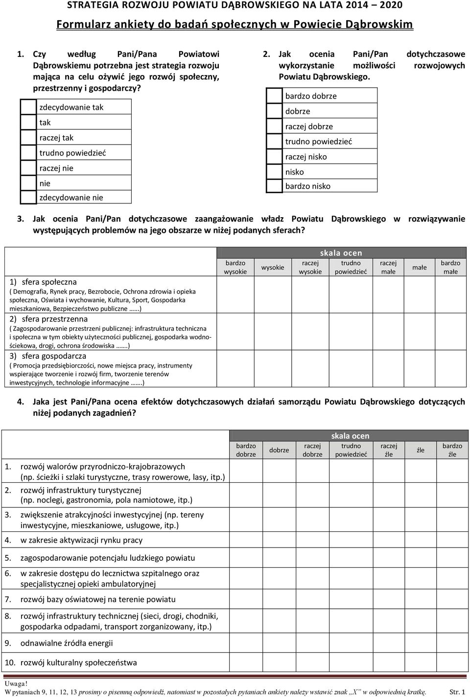 Jak ocenia Pani/Pan dotychczasowe wykorzystanie możliwości rozwojowych Powiatu Dąbrowskiego. nisko nisko nisko 3.