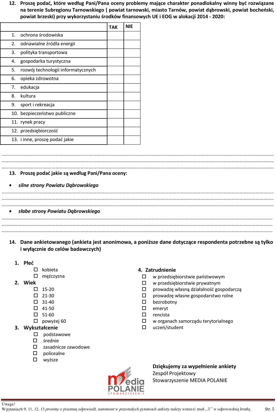 gospodarka turystyczna 5. rozwój technologii informatycznych 6. opieka zdrowotna 7. edukacja 8. kultura 9. sport i rekreacja 10. bezpieczeństwo publiczne 11. rynek pracy 12. przedsiębiorczość 13.