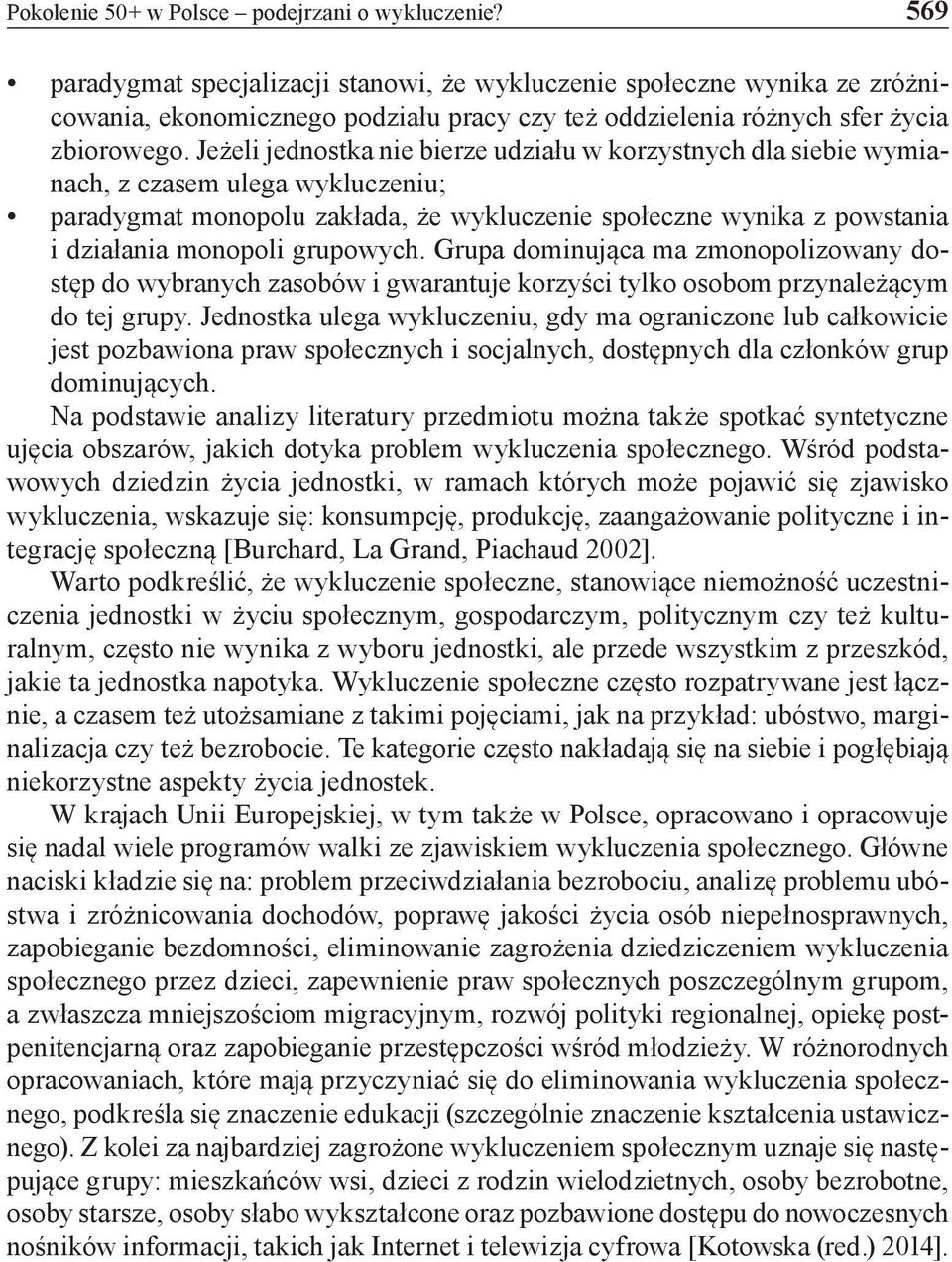 Jeżeli jednostka nie bierze udziału w korzystnych dla siebie wymianach, z czasem ulega wykluczeniu; paradygmat monopolu zakłada, że wykluczenie społeczne wynika z powstania i działania monopoli