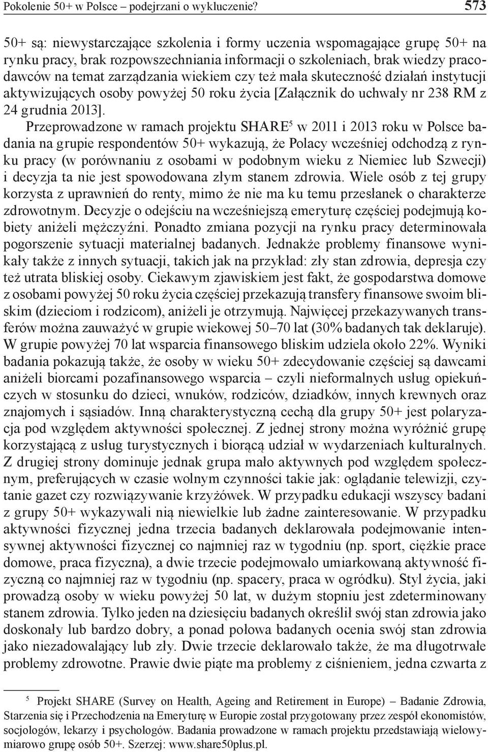też mała skuteczność działań instytucji aktywizujących osoby powyżej 50 roku życia [Załącznik do uchwały nr 238 RM z 24 grudnia 2013].
