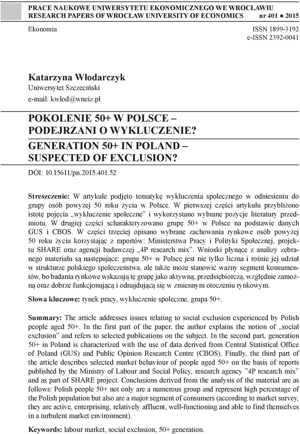 52 Streszczenie: W artykule podjęto tematykę wykluczenia społecznego w odniesieniu do grupy osób powyżej 50 roku życia w Polsce.