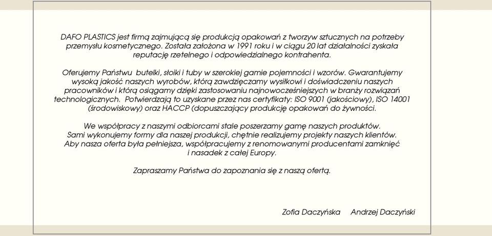 Gwarantujemy wysoką jakoœć naszych wyrobów, którą zawdziêczamy wysiłkowi i doœwiadczeniu naszych pracowników i którą osiągamy dziêki zastosowaniu najnowoczeœniejszych w branży rozwiązañ