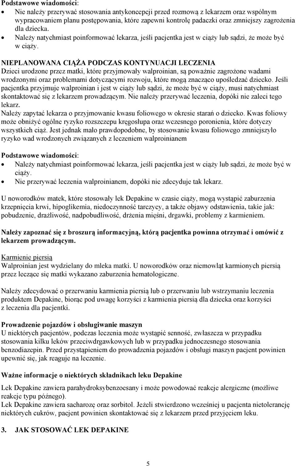 NIEPLANOWANA CIĄŻA PODCZAS KONTYNUACJI LECZENIA Dzieci urodzone przez matki, które przyjmowały walproinian, są poważnie zagrożone wadami wrodzonymi oraz problemami dotyczącymi rozwoju, które mogą
