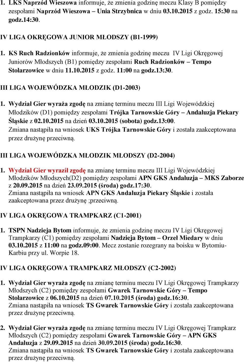KS Ruch Radzionków informuje, że zmienia godzinę meczu IV Ligi Okręgowej Juniorów Młodszych (B1) pomiędzy zespołami Ruch Radzionków Tempo Stolarzowice w dniu 11.10.2015 z godz. 11:00 na godz.13:30.