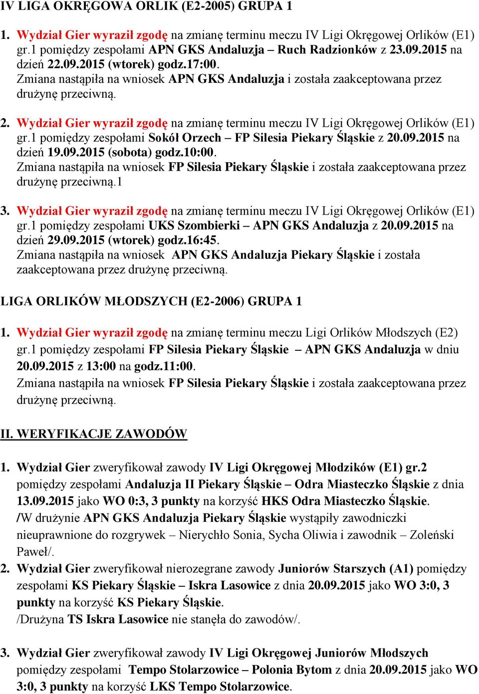 1 pomiędzy zespołami Sokół Orzech FP Silesia Piekary Śląskie z 20.09.2015 na dzień 19.09.2015 (sobota) godz.10:00.