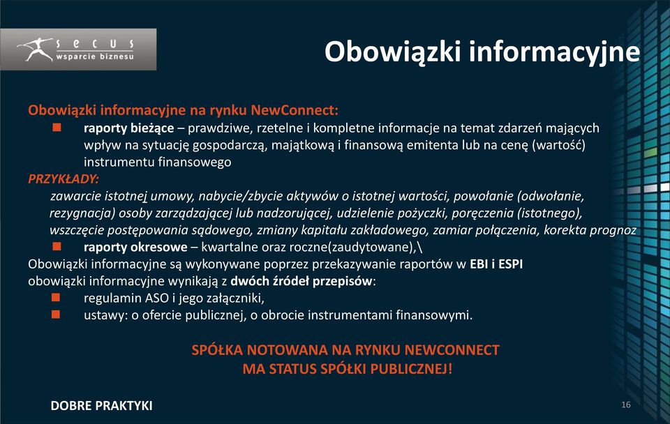 lub nadzorującej, udzielenie pożyczki, poręczenia (istotnego), wszczęcie postępowania sądowego, zmiany kapitału zakładowego, zamiar połączenia, korekta prognoz raporty okresowe kwartalne oraz