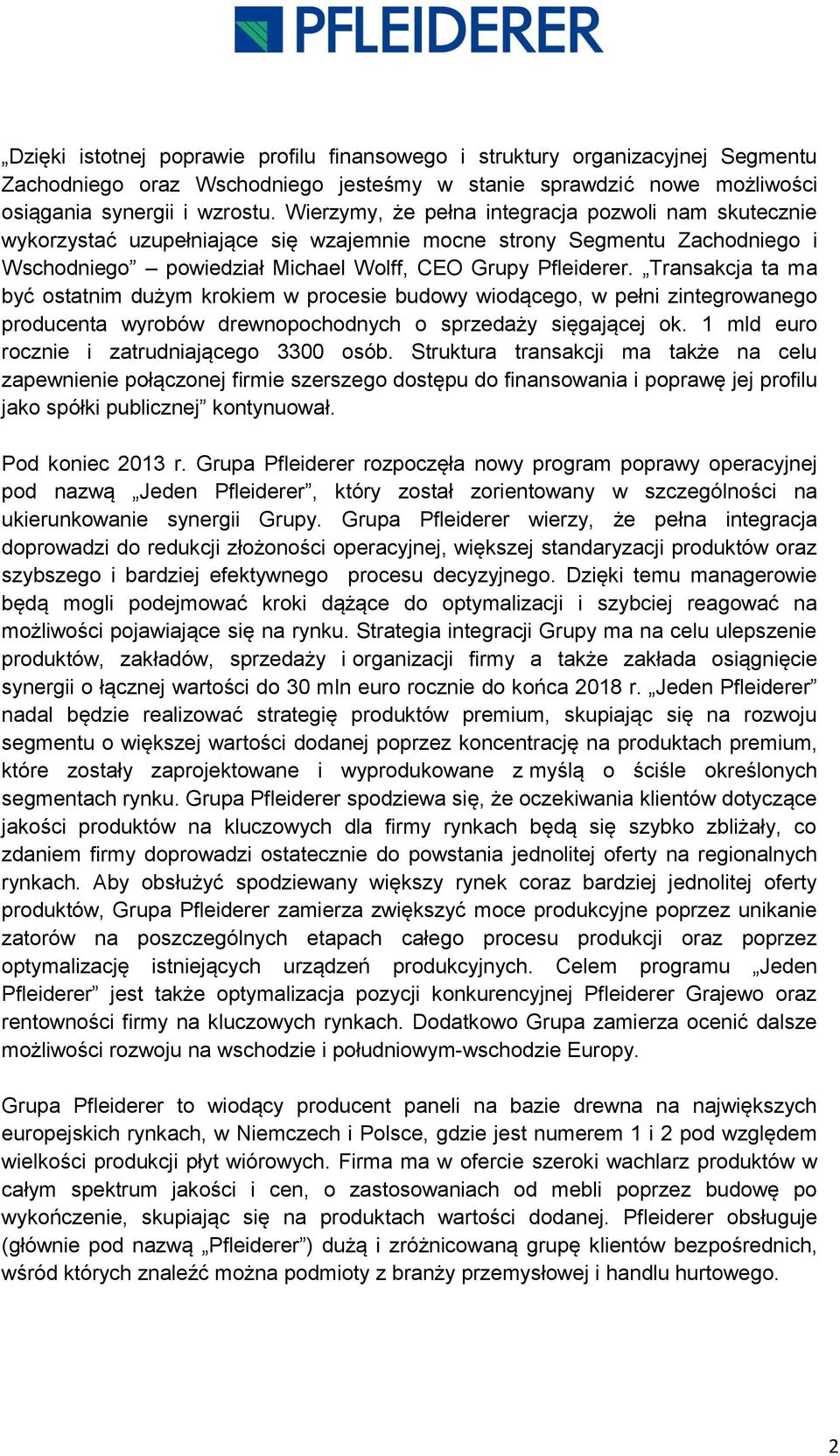 Transakcja ta ma być ostatnim dużym krokiem w procesie budowy wiodącego, w pełni zintegrowanego producenta wyrobów drewnopochodnych o sprzedaży sięgającej ok.