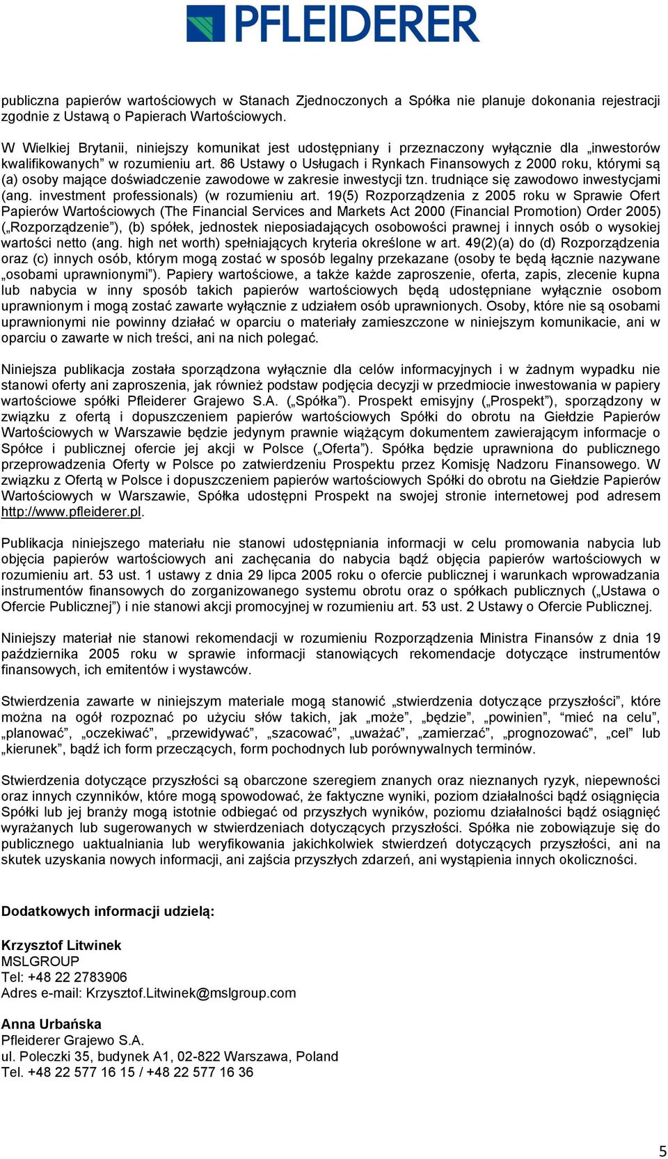 86 Ustawy o Usługach i Rynkach Finansowych z 2000 roku, którymi są (a) osoby mające doświadczenie zawodowe w zakresie inwestycji tzn. trudniące się zawodowo inwestycjami (ang.