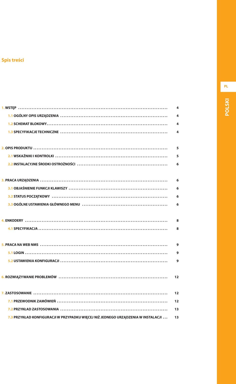 OPIS PRODUKTU................................................................................ 5 2.1 WSKAŹNIKI I KONTROLKI................................................................... 5 2.2 INSTALACYJNE ŚRODKI OSTROŻNOŚCI.
