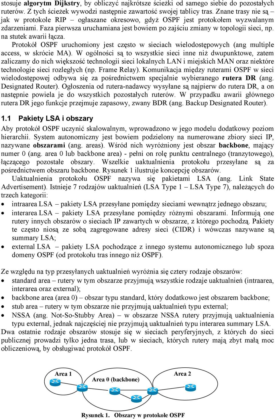 na stutek awarii łącza. Protokół OSPF uruchomiony jest często w sieciach wielodostępowych (ang multiple access, w skrócie MA).