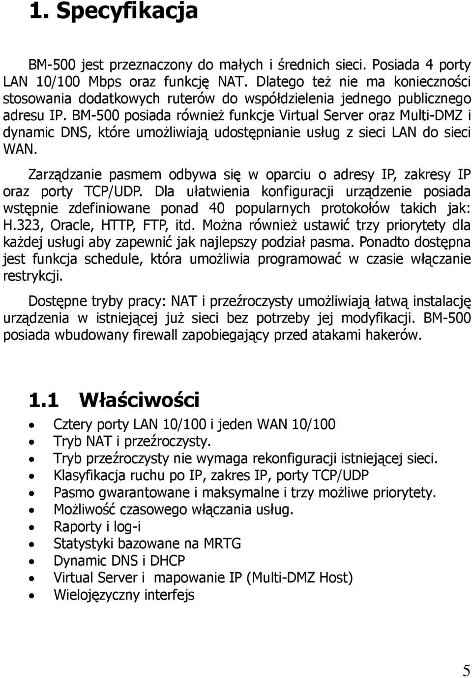 BM-500 posiada również funkcje Virtual Server oraz Multi-DMZ i dynamic DNS, które umożliwiają udostępnianie usług z sieci LAN do sieci WAN.