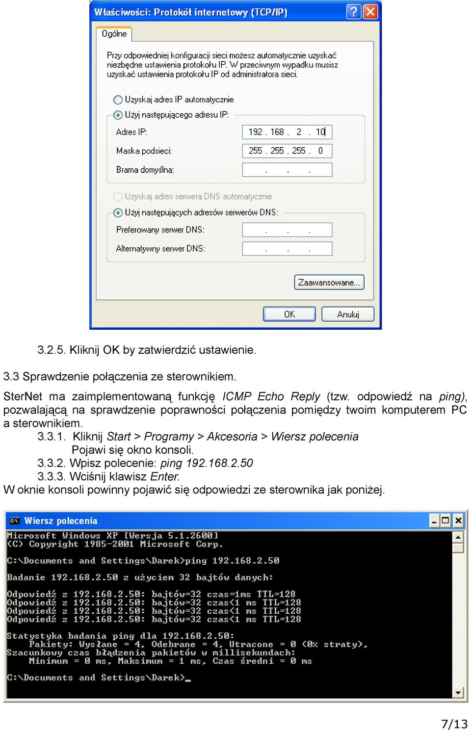 odpowiedź na ping), pozwalającą na sprawdzenie poprawności połączenia pomiędzy twoim komputerem PC a sterownikiem. 3.3.1.