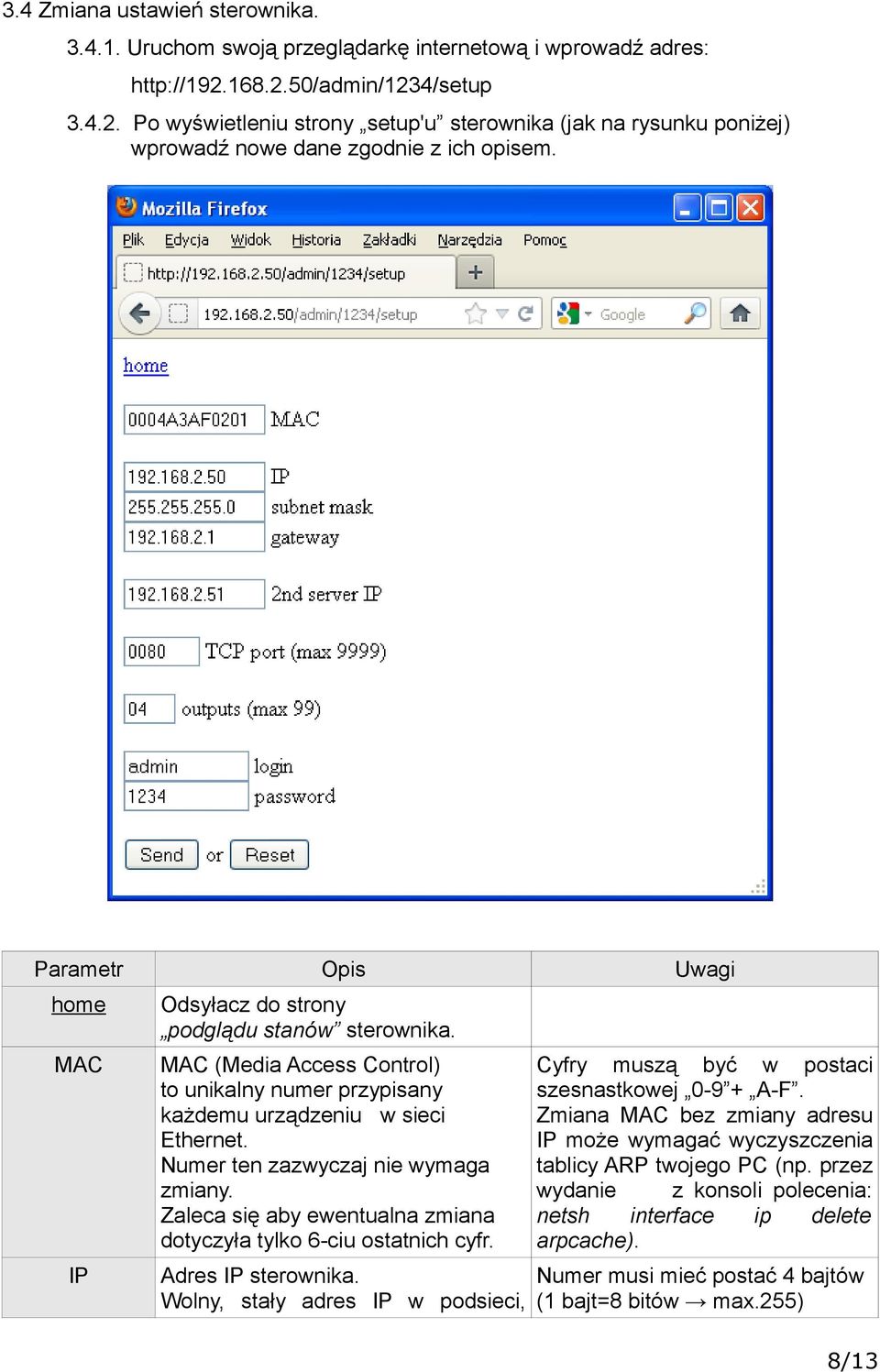 Parametr Opis Uwagi home MAC IP Odsyłacz do strony podglądu stanów sterownika. MAC (Media Access Control) to unikalny numer przypisany każdemu urządzeniu w sieci Ethernet.