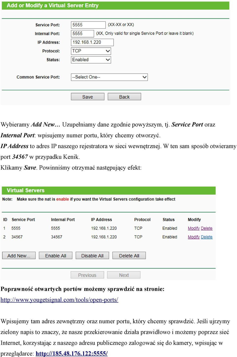 Powinniśmy otrzymać następujący efekt: Poprawność otwartych portów możemy sprawdzić na stronie: http://www.yougetsignal.