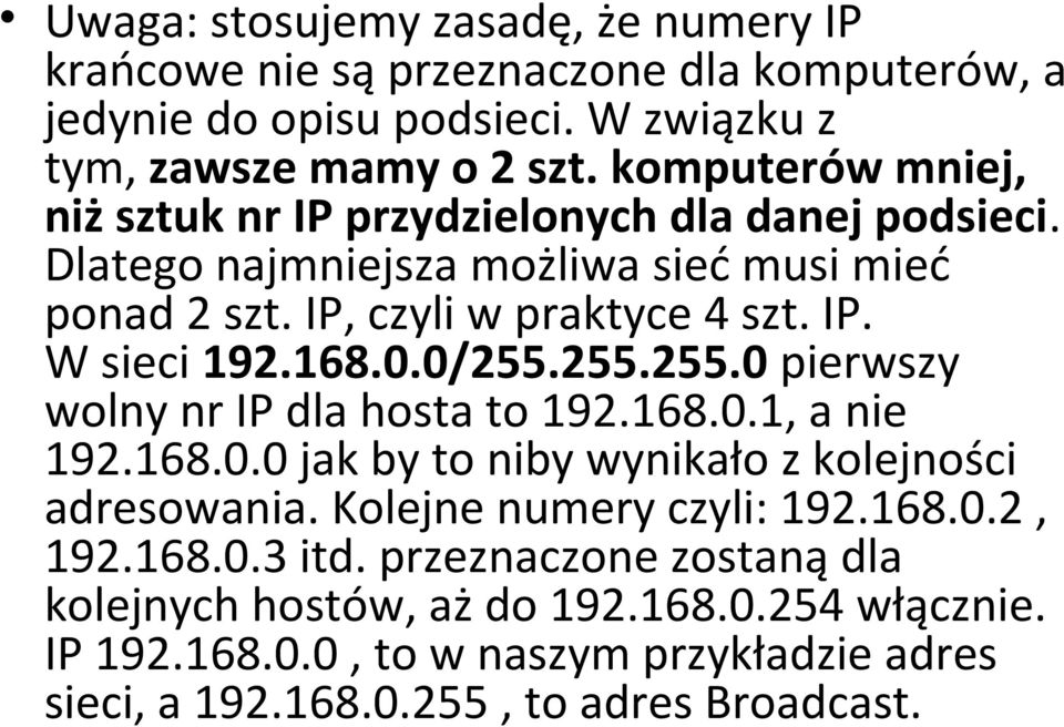 168.0.0/255.255.255.0 pierwszy wolny nr IP dla hosta to 192.168.0.1, a nie 192.168.0.0 jak by to niby wynikało z kolejności adresowania. Kolejne numery czyli: 192.168.0.2, 192.