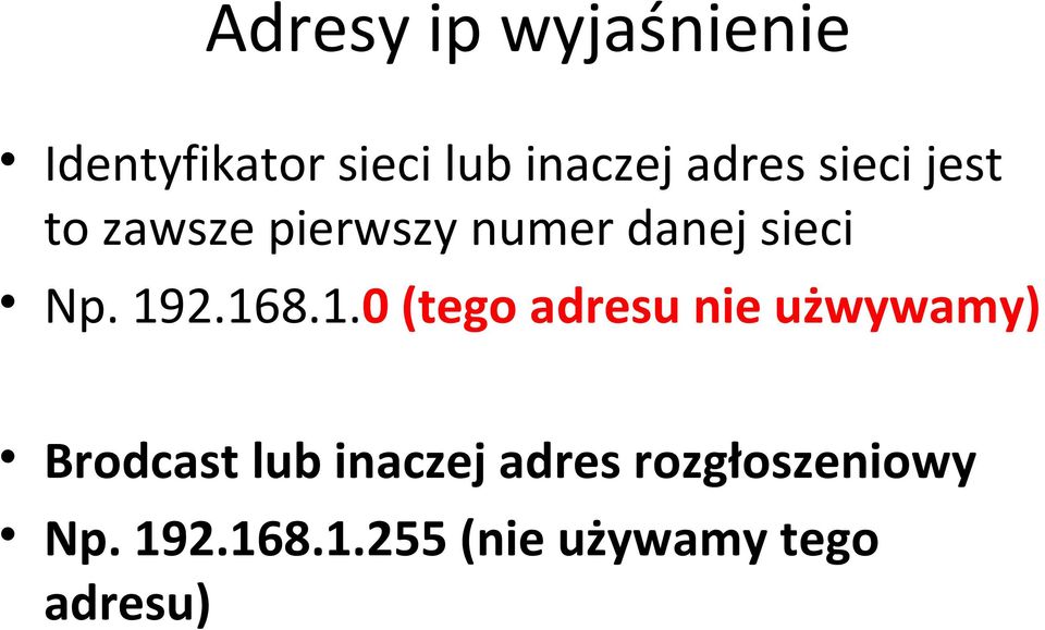 192.168.1.0 (tego adresu nie użwywamy) Brodcast lub