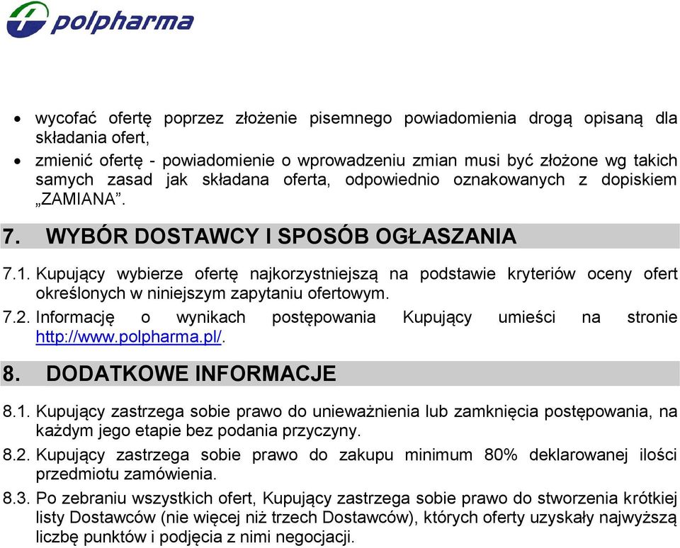 Kupujący wybierze ofertę najkorzystniejszą na podstawie kryteriów oceny ofert określonych w niniejszym zapytaniu ofertowym. 7.2.