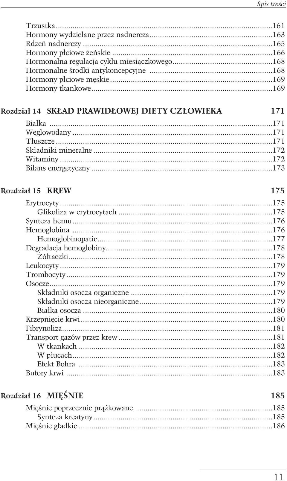 ..172 Bilans energetyczny...173 Rozdzia³ 15 KREW 175 Erytrocyty...175 Glikoliza w erytrocytach...175 Synteza hemu...176 Hemoglobina...176 Hemoglobinopatie...177 Degradacja hemoglobiny...178 ó³taczki.