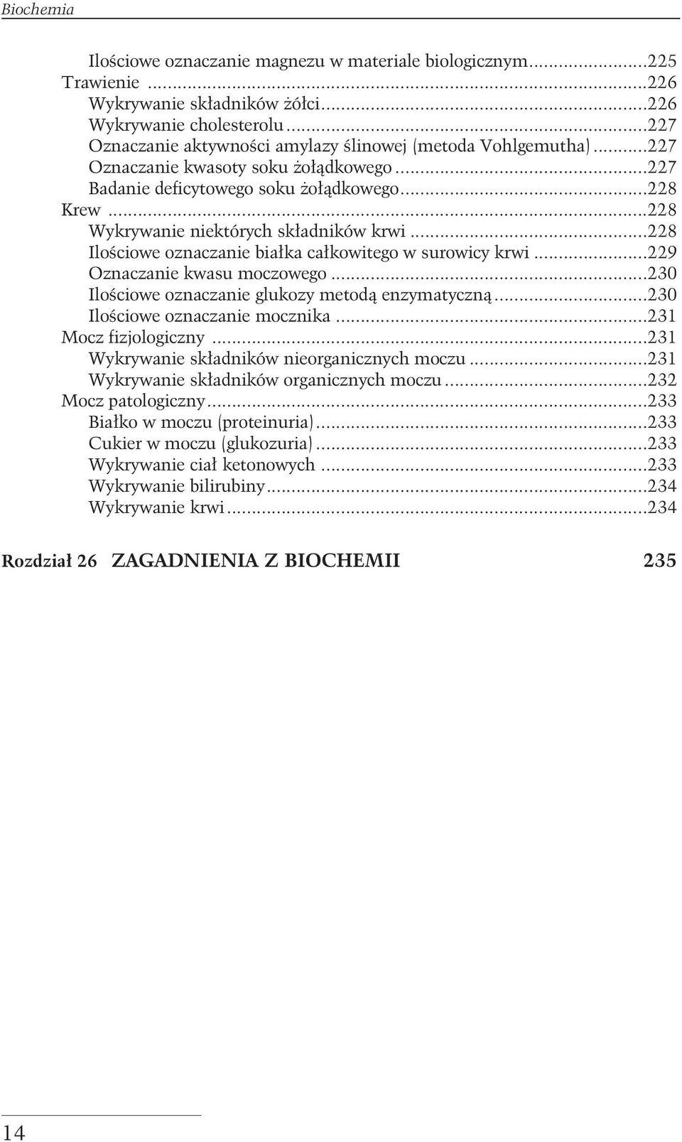 ..228 Wykrywanie niektórych sk³adników krwi...228 Iloœciowe oznaczanie bia³ka ca³kowitego w surowicy krwi...229 Oznaczanie kwasu moczowego...230 Iloœciowe oznaczanie glukozy metod¹ enzymatyczn¹.