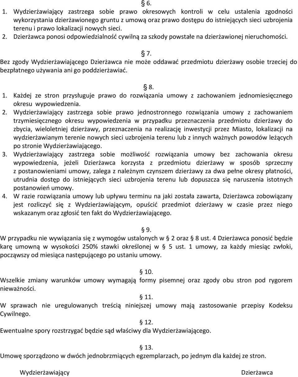 Bez zgody Wydzierżawiającego Dzierżawca nie może oddawad przedmiotu dzierżawy osobie trzeciej do bezpłatnego używania ani go poddzierżawiad. 8. 1.