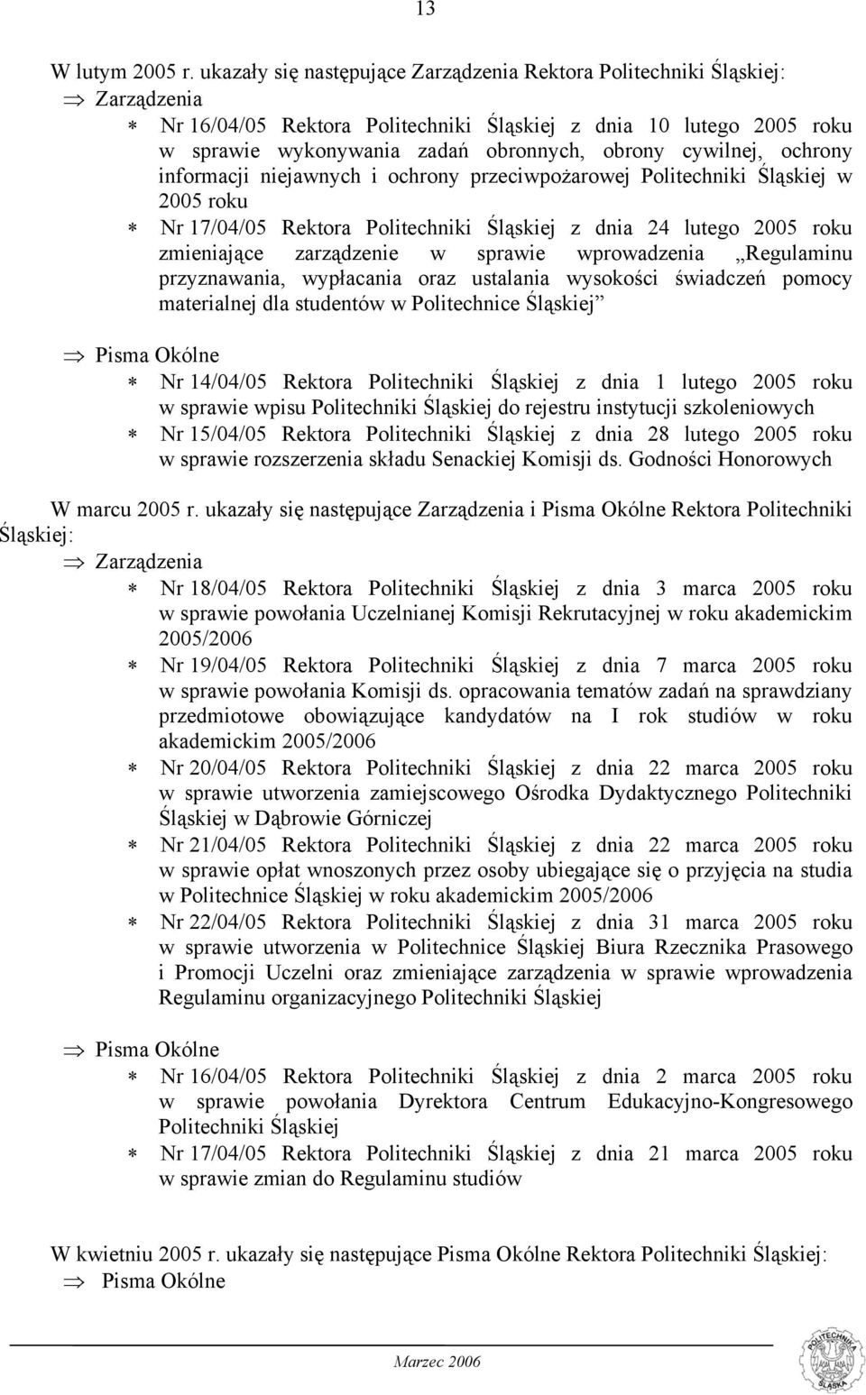 cywilnej, ochrony informacji niejawnych i ochrony przeciwpożarowej Politechniki Śląskiej w 2005 roku Nr 17/04/05 Rektora Politechniki Śląskiej z dnia 24 lutego 2005 roku zmieniające zarządzenie w