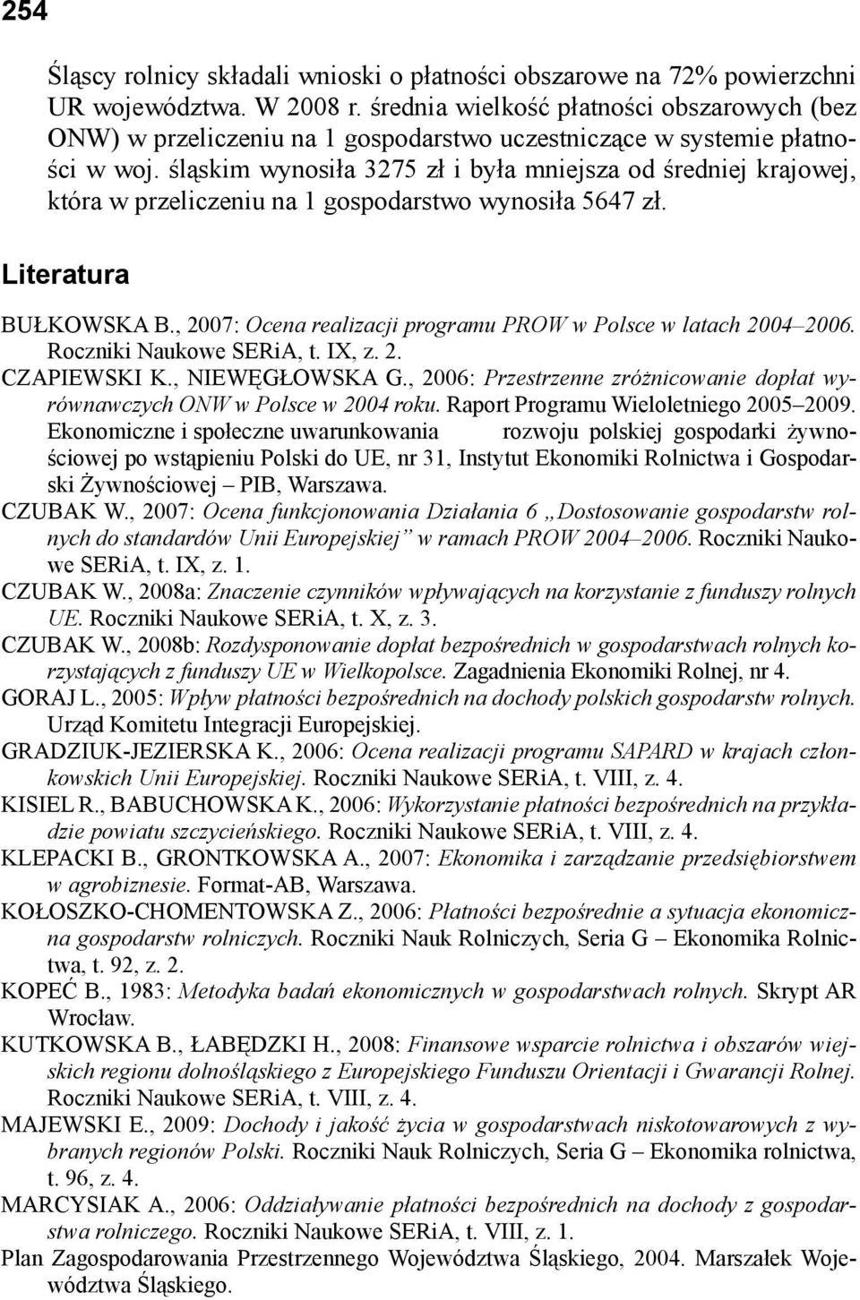 śląskim wynosiła 3275 zł i była mniejsza od średniej krajowej, która w przeliczeniu na 1 gospodarstwo wynosiła 5647 zł. Literatura BUŁKOWSKA B.