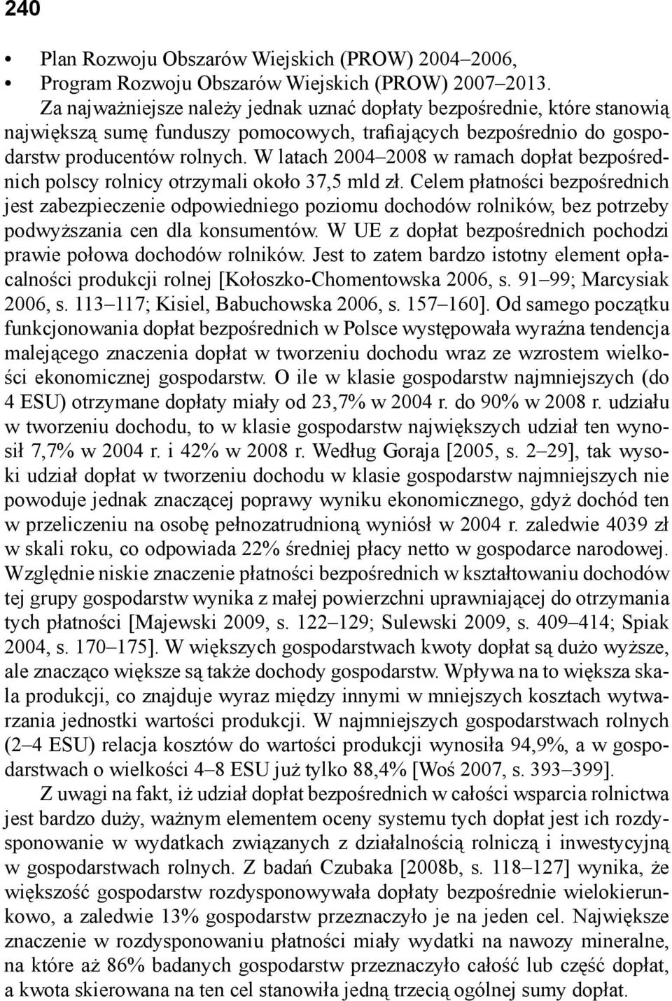 W latach 20042008 w ramach dopłat bezpośrednich polscy rolnicy otrzymali około 37,5 mld zł.
