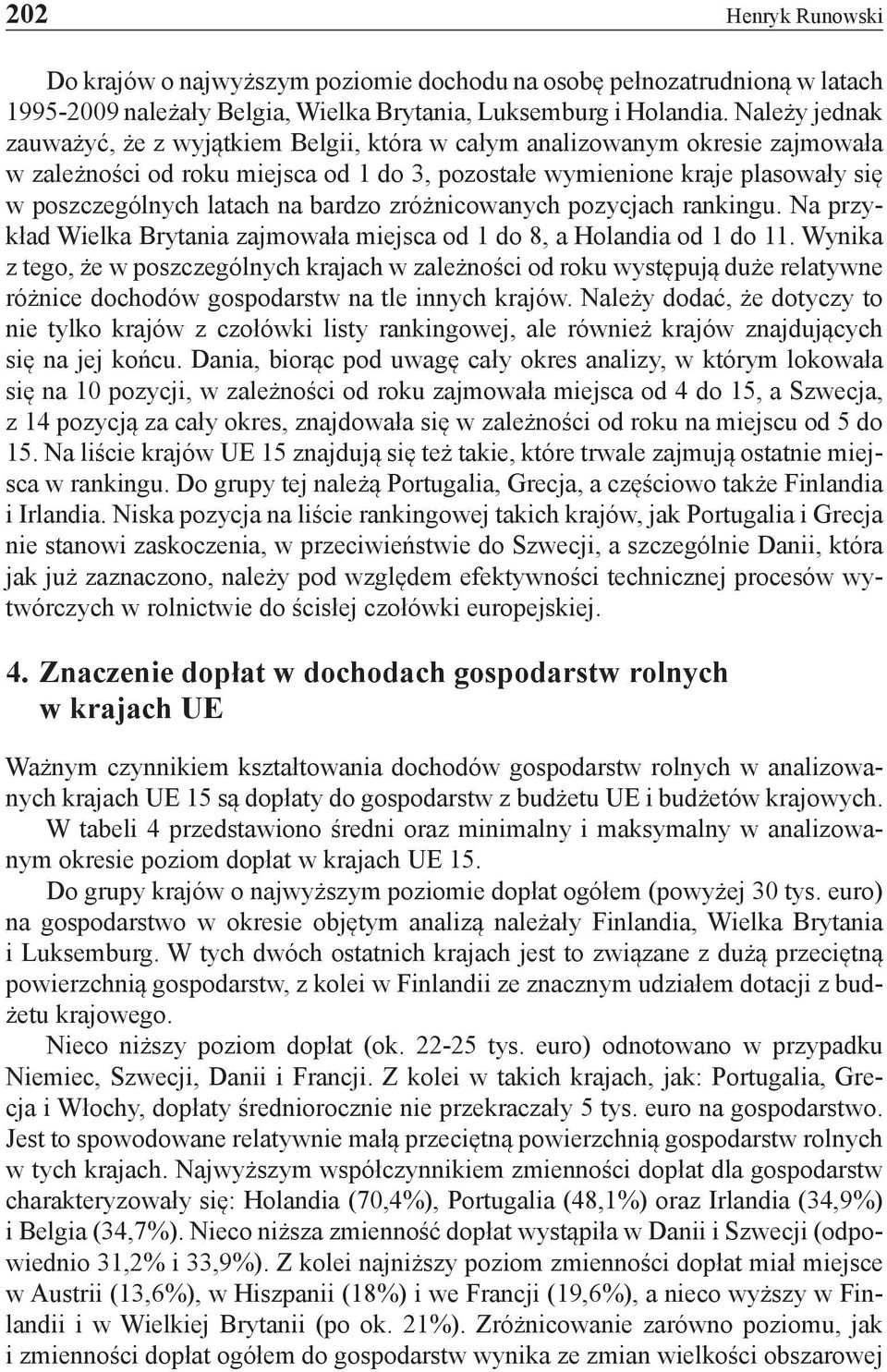 bardzo zróżnicowanych pozycjach rankingu. Na przykład Wielka Brytania zajmowała miejsca od 1 do 8, a Holandia od 1 do 11.