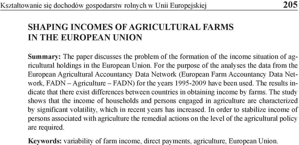For the purpose of the analyses the data from the European Agricultural Accountancy Data Network (European Farm Accountancy Data Network, FADN Agriculture FADN) for the years 1995-2009 have been used.