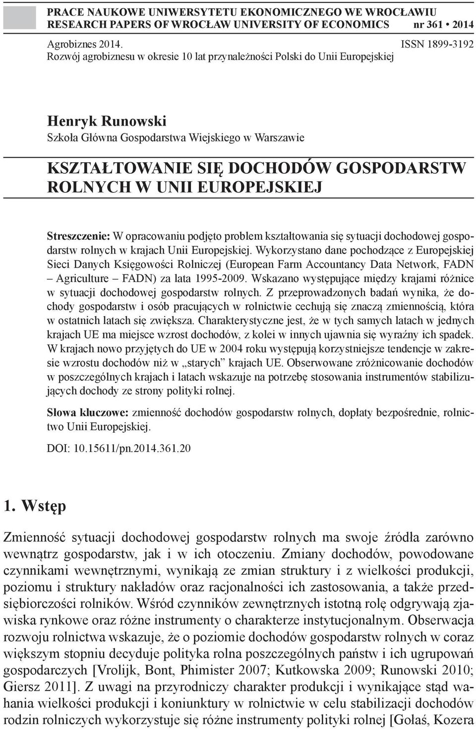 ROLNYCH W UNII EUROPEJSKIEJ Streszczenie: W opracowaniu podjęto problem kształtowania się sytuacji dochodowej gospodarstw rolnych w krajach Unii Europejskiej.
