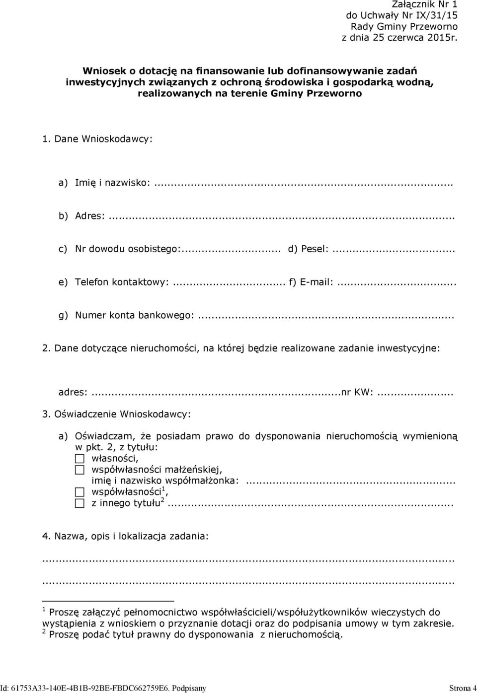 Dane Wnioskodawcy: a) Imię i nazwisko:... b) Adres:... c) Nr dowodu osobistego:... d) Pesel:... e) Telefon kontaktowy:... f) E-mail:... g) Numer konta bankowego:... 2.