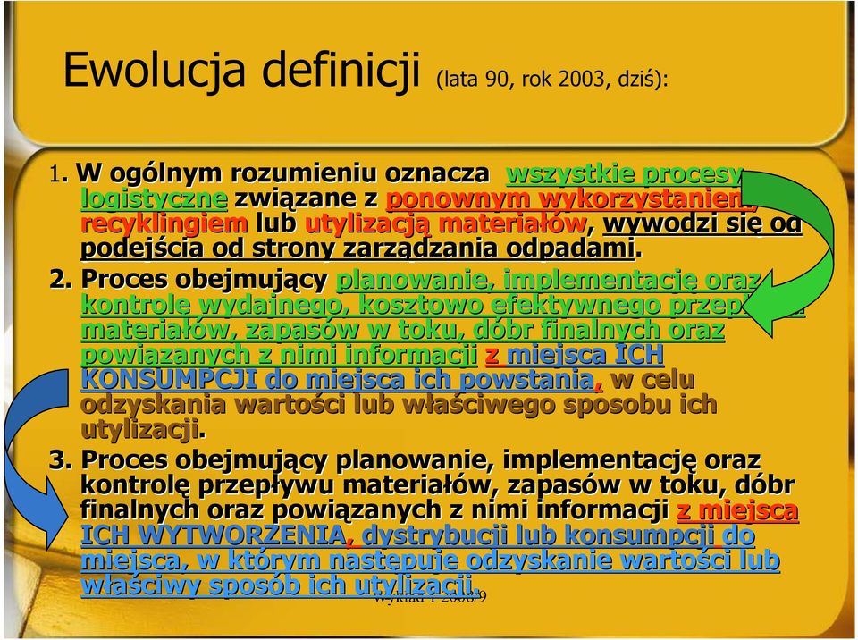 Proces obejmujący planowanie, implementację oraz kontrolę wydajnego, kosztowo efektywnego przepływu materiałów, zapasów w w toku, dóbr d finalnych oraz powiązanych z nimi informacji z miejsca ICH