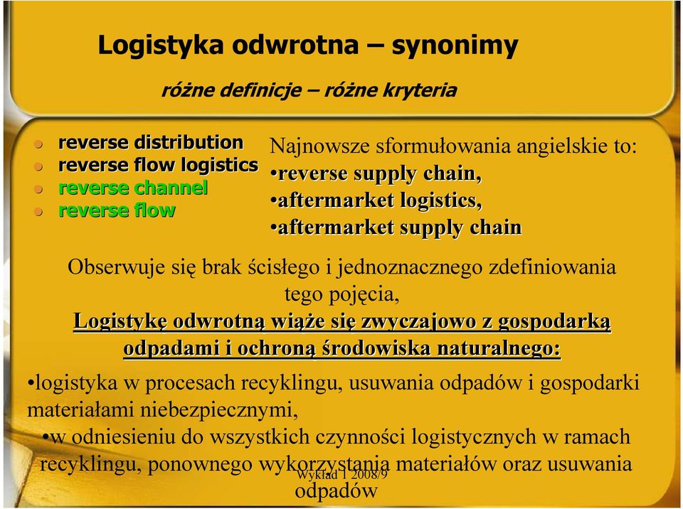 Logistykę odwrotną wiąŝ ąŝe e się zwyczajowo z gospodarką odpadami i ochroną środowiska naturalnego: logistyka w procesach recyklingu, usuwania odpadów i
