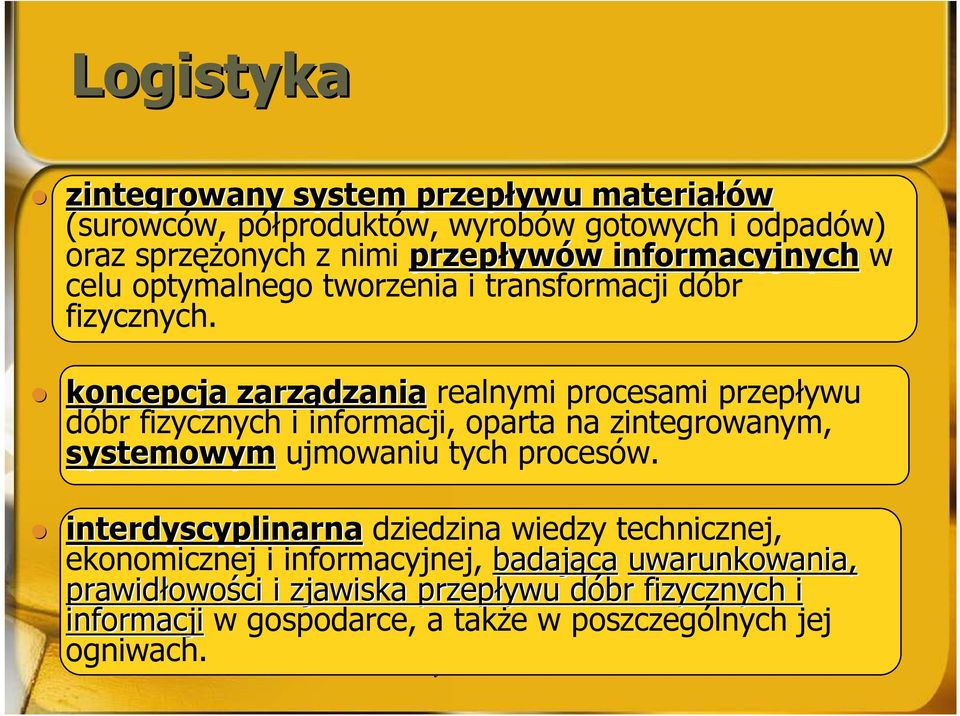 koncepcja zarządzania realnymi procesami przepływu dóbr fizycznych i informacji, oparta na zintegrowanym, systemowym ujmowaniu tych procesów.