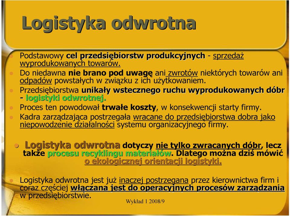 Przedsiębiorstwa unikały y wstecznego ruchu wyprodukowanych dóbr d - logistyki odwrotnej. Proces ten powodował trwałe koszty, w konsekwencji starty firmy.