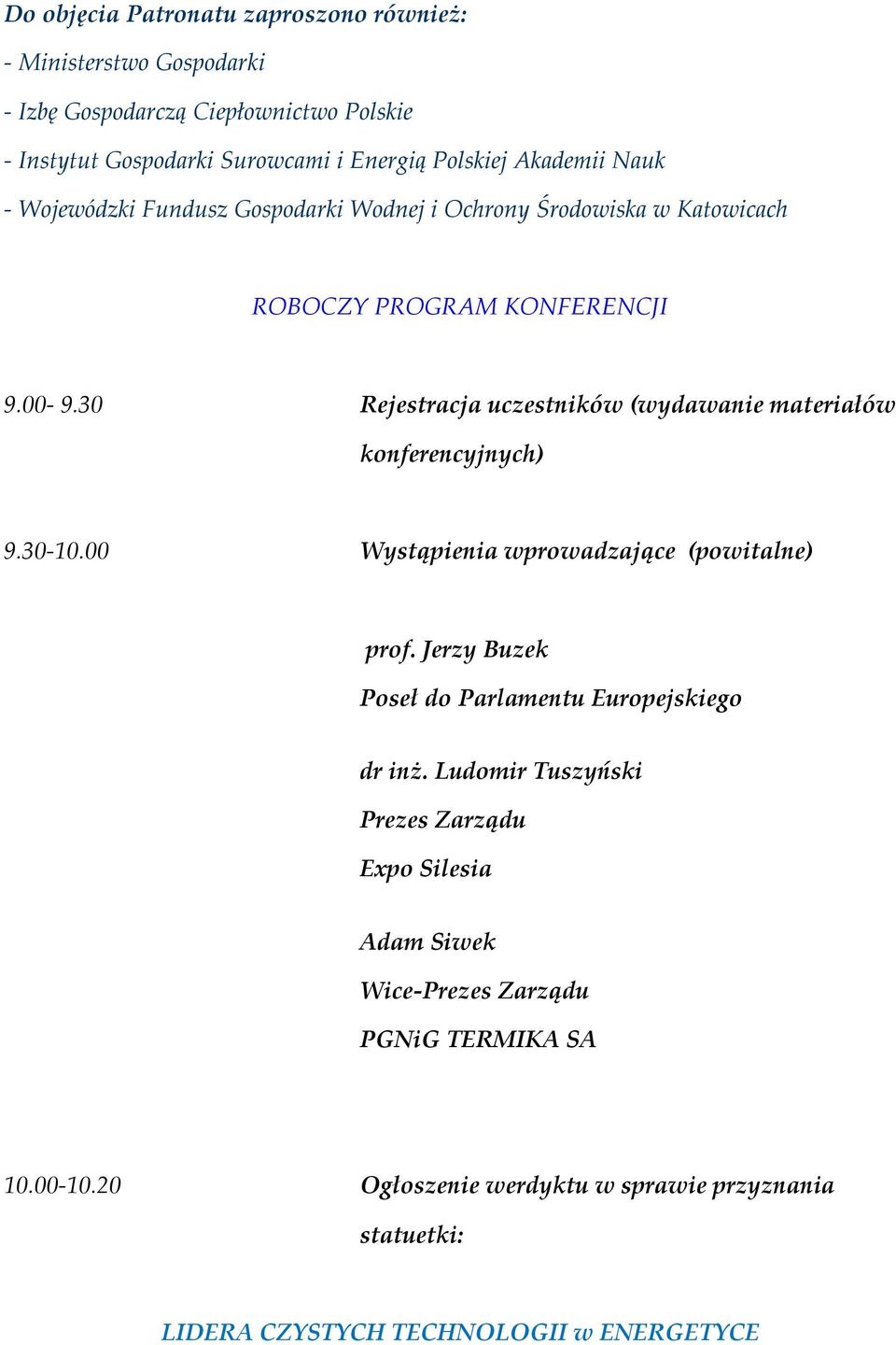 30 Rejestracja uczestników (wydawanie materiałów konferencyjnych) 9.30-10.00 Wystąpienia wprowadzające (powitalne) prof.