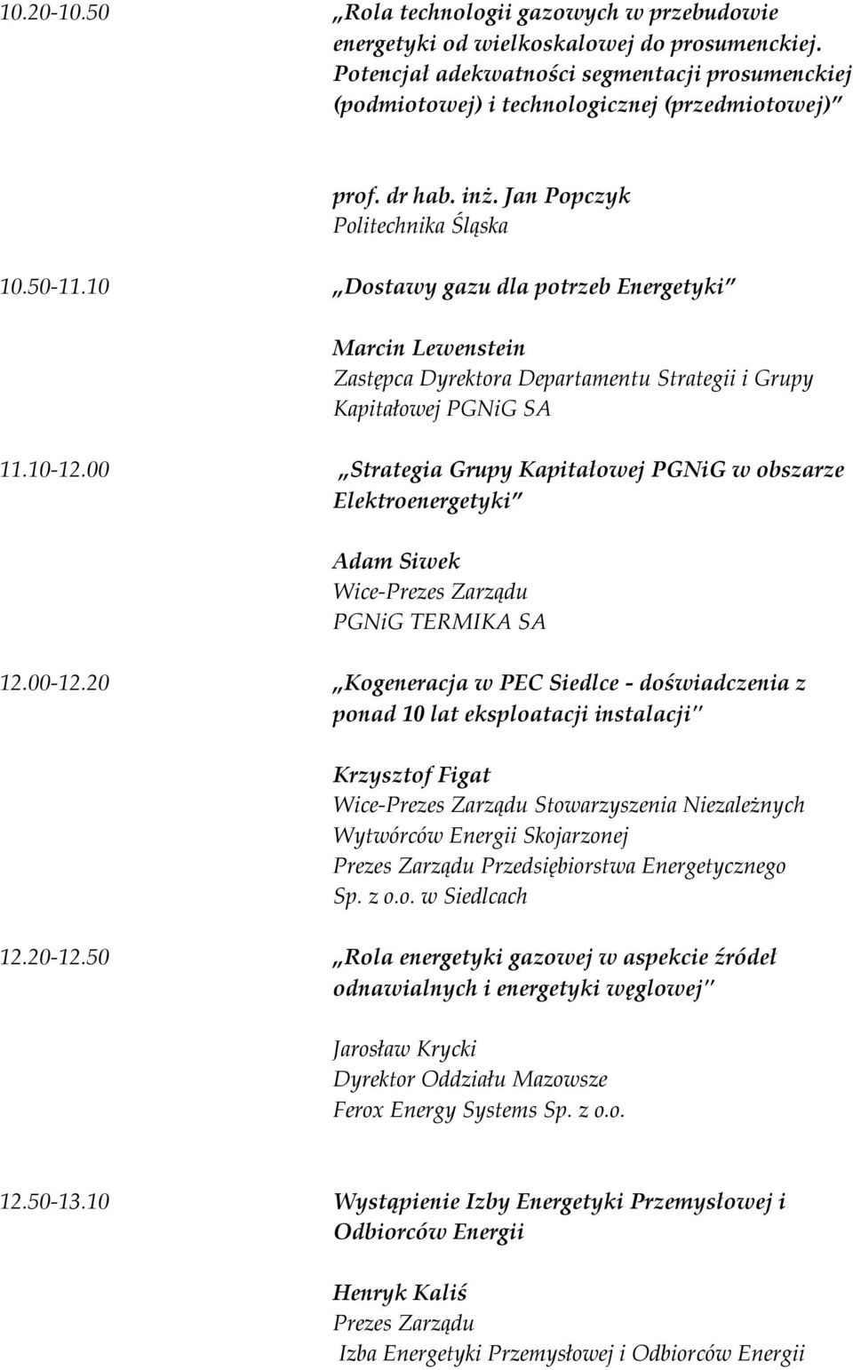10 Dostawy gazu dla potrzeb Energetyki Marcin Lewenstein Zastępca Dyrektora Departamentu Strategii i Grupy Kapitałowej PGNiG SA 11.10-12.