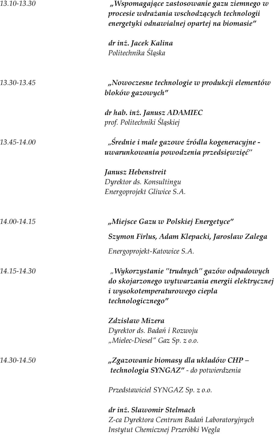 00 Średnie i małe gazowe źródła kogeneracyjne - uwarunkowania powodzenia przedsięwzięć" Janusz Hebenstreit Dyrektor ds. Konsultingu Energoprojekt Gliwice S.A. 14.00-14.