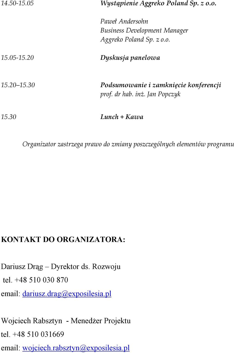 30 Lunch + Kawa Organizator zastrzega prawo do zmiany poszczególnych elementów programu KONTAKT DO ORGANIZATORA: Dariusz Drąg