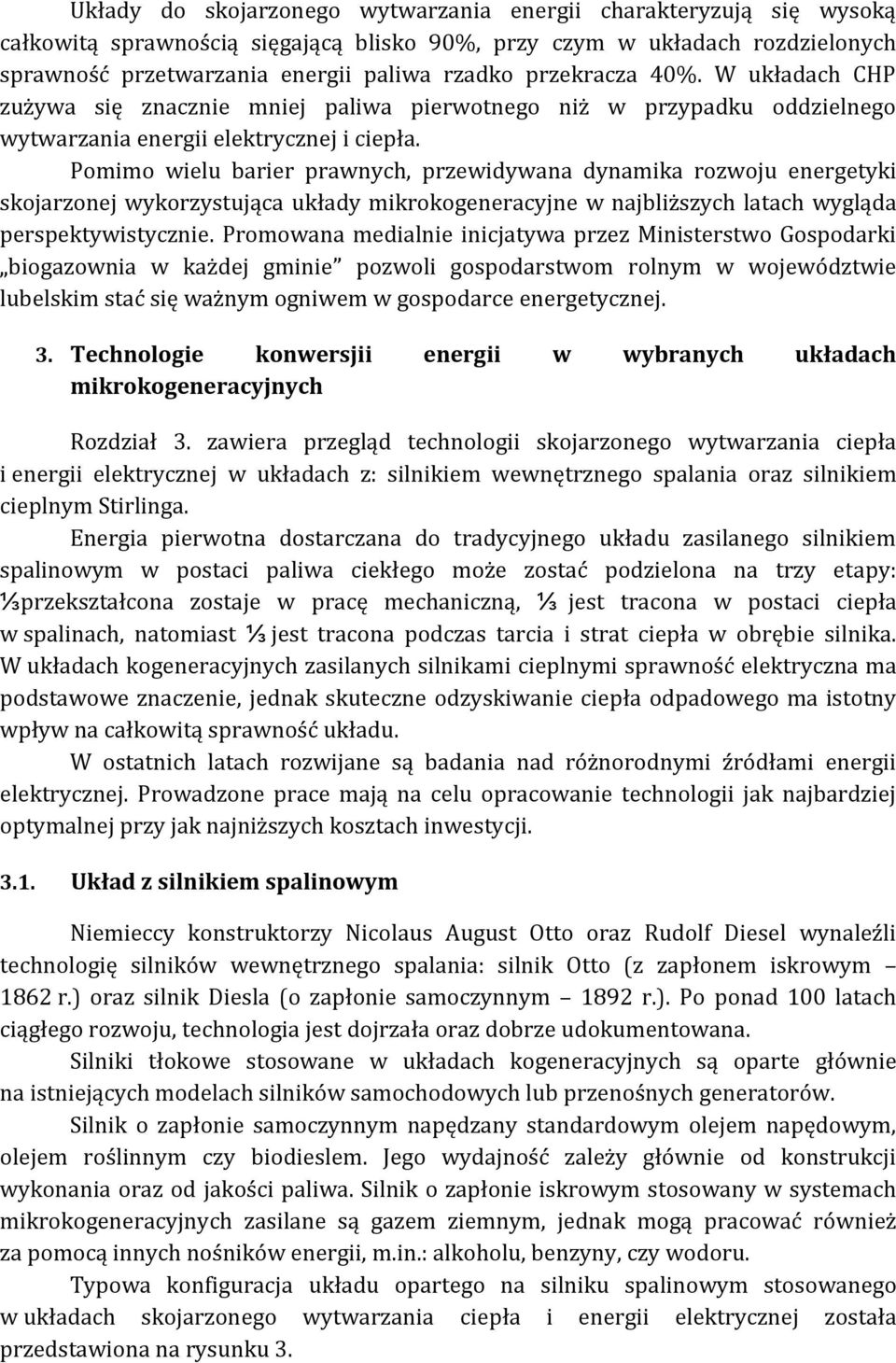 Pomimo wielu barier prawnych, przewidywana dynamika rozwoju energetyki skojarzonej wykorzystująca układy mikrokogeneracyjne w najbliższych latach wygląda perspektywistycznie.